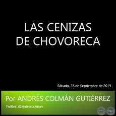 LAS CENIZAS DE CHOVORECA - Por ANDRS COLMN GUTIRREZ - Sbado, 28 de Septiembre de 2019